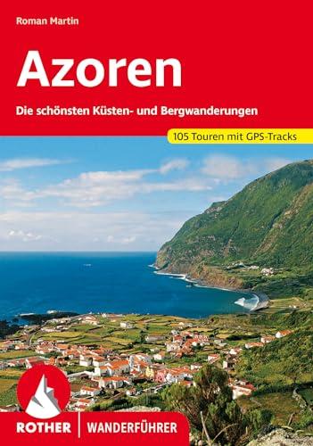 Azoren: Die schönsten Küsten- und Bergwanderungen. 105 Touren mit GPS-Tracks (Rother Wanderführer)