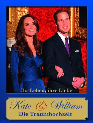 Kate & William: Ihr Leben, ihre Liebe, die Traumhochzeit