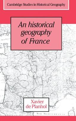 An Historical Geography of France (Cambridge Studies in Historical Geography, Band 21)