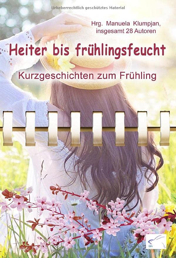 Heiter bis frühlingsfeucht: Kurzgeschichten zum Frühling