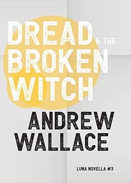 Dread and The Broken Witch (Luna Novella, Band 3)