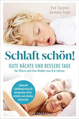 Schlaft schön!: Gute Nächte und bessere Tage für Eltern und ihre Kinder von 0-6 Jahren - Liebevolle Schlafbegleitung für entspanntes Durchschlafen und erholtes Aufwachen