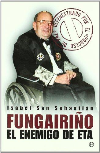 Fungairiño : el enemigo de ETA : defenestrado por el proceso de paz (Actualidad (esfera))