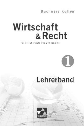 Buchners Kolleg Wirtschaft & Recht - neu / Lehrerband 1: Für die Oberstufe des Gymnasiums