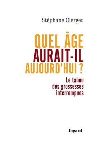 Quel âge aurait-il aujourd'hui ? : le tabou des grossesses interrompues