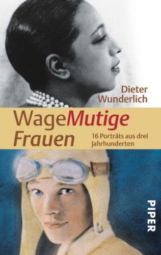 WageMutige Frauen: 16 Porträts aus drei Jahrhunderten