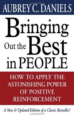 Bringing Out the Best in People: How to Apply the Astonishing Power of Positive Reinforcement