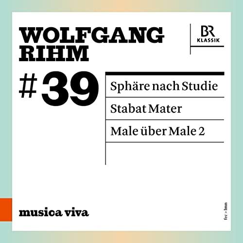 Wolfgang Rihm: Sphäre nach Studie / Stabat Mater / Male über Male2