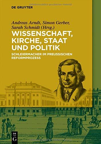 Wissenschaft, Kirche, Staat und Politik: Schleiermacher im Preußischen Reformprozess