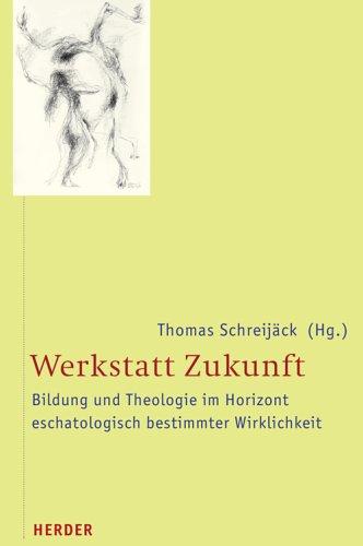 Werkstatt Zukunft: Bildung und Theologie im Horizont eschatologisch bestimmter Wirklichkeit. Für Pius Siller