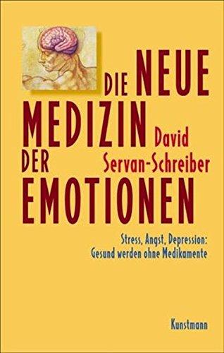 Die neue Medizin der Emotionen. Stress, Angst, Depression: Gesund werden ohne Medikamente