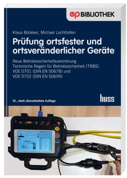 Prüfung ortsfester und ortsveränderlicher Geräte: Neue Betriebssicherheitsverordnung - Technische Regeln für Betriebssicherheit (TRBS) - VDE 0701 (DIN ... (DIN EN 50699 (Elektropraktiker-Bibliothek)