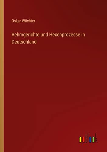 Vehmgerichte und Hexenprozesse in Deutschland