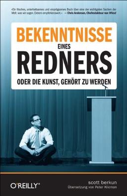 Bekenntnisse eines Redners: Oder die Kunst, gehört zu werden