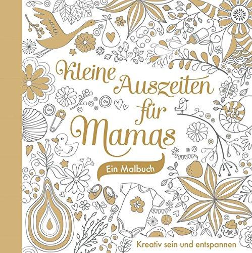 Kleine Auszeiten für Mamas: Ein Malbuch