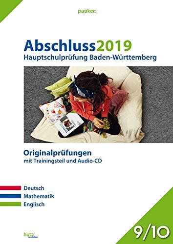 Abschluss 2019 - Hauptschulprüfung Baden-Württemberg: Originalprüfungen mit Trainingsteil für die Fächer Deutsch, Mathematik und Englisch sowie Audio-CD für Englisch, Klasse 9/10 (pauker.)