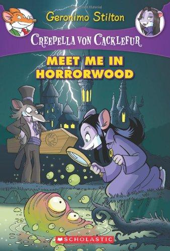 Meet Me in Horrorwood (Geronimo Stilton: Creepella Von Cacklefur)