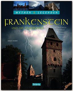 Mythen & Legenden - FRANKENSTEIN und die Illuminaten - Wie Mary Shelley ihren Roman &#34;Frankenstein&#34; erschuf - Ein hochwertiger Fotoband mit über 190 Bildern auf 128 Seiten - STÜRTZ Verlag