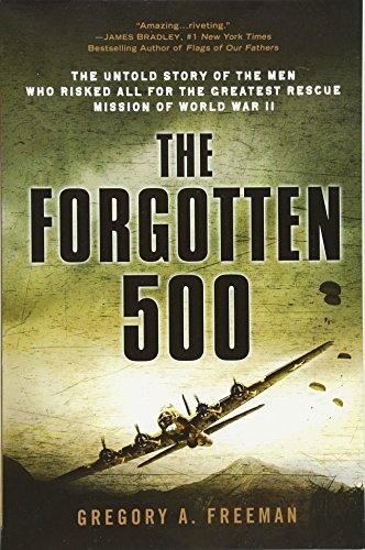 The Forgotten 500: The Untold Story of the Men Who Risked All for the Greatest Rescue Mission of World War II