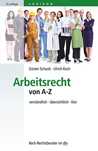 Arbeitsrecht von A-Z: verständlich, übersichtlich, klar (Beck-Rechtsberater im dtv)