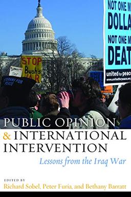 Sobel, R: Public Opinion and International Intervention: Lessons from the Iraq War (Issues in the History of American Foreign Relations)