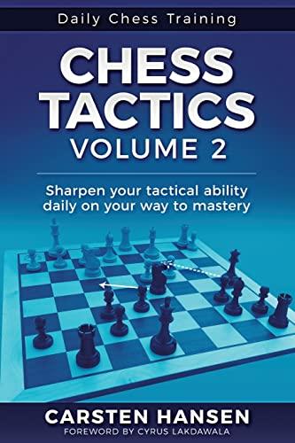 Chess Tactics - Volume 2: Sharpen your tactical ability daily on your way to mastery (Daily Chess Training, Band 2)