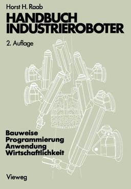 Handbuch Industrieroboter: Bauweise · Programmierung Anwendung · Wirtschaftlichkeit