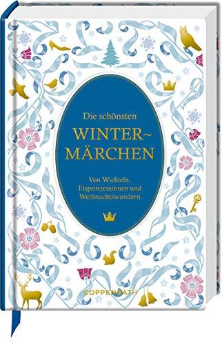 Die schönsten Wintermärchen: Von Wichteln, Eisprinzessinnen und Weihnachtswundern (Schmuckausgabe)