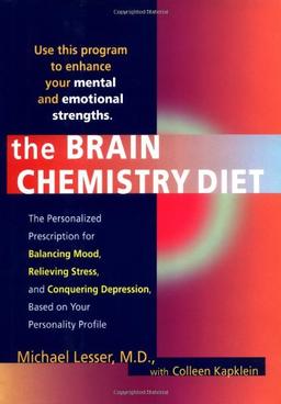 The Brain Chemistry Diet: The Personalized Prescription for Balancing Modd Relieving Stress Conquering Dep