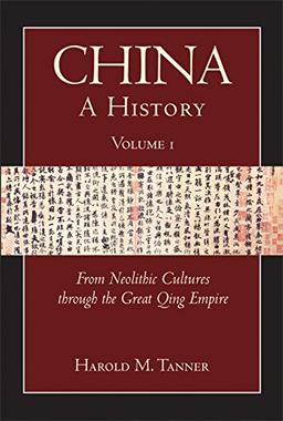 China: A History (Volume 1): From Neolithic Cultures through the Great Qing Empire, (10,000 BCE - 1799 CE)