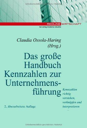 Das große Handbuch Kennzahlen zur Unternehmensführung .Kennzahlen richtig verstehen, verknüpfen und interpretieren