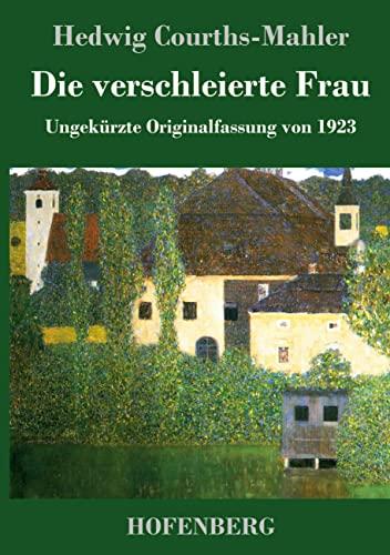 Die verschleierte Frau: Ungekürzte Originalfassung von 1923