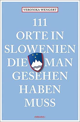 111 Orte in Slowenien, die man gesehen haben muss: Reiseführer