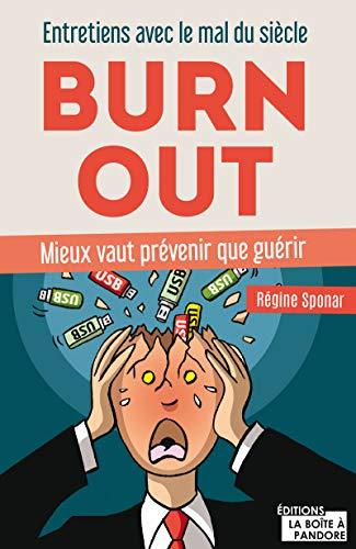 Burn out : entretiens avec le mal du siècle : mieux vaut prévenir que guérir