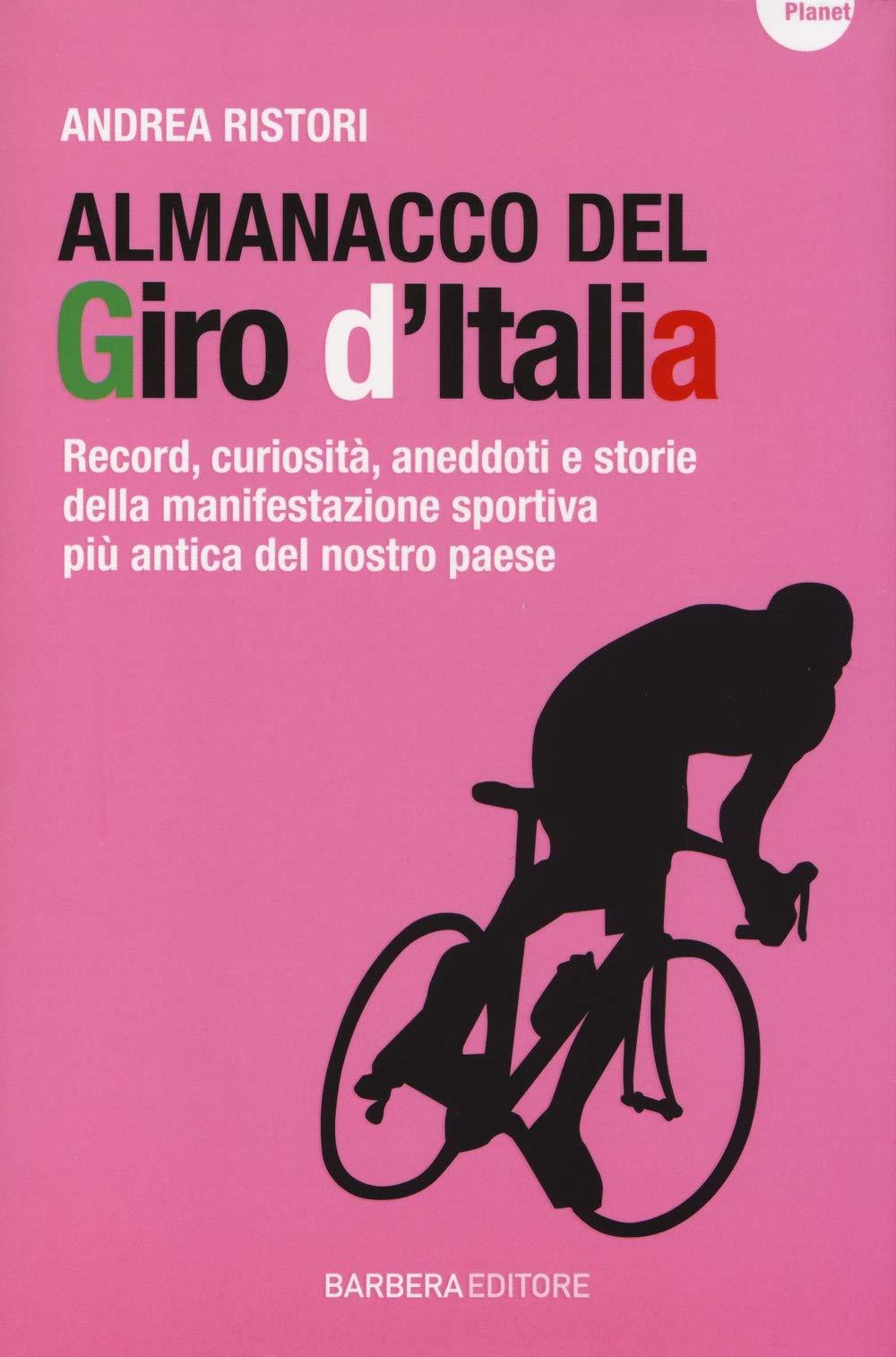 Almanacco del Giro d'Italia. Record, curiosità, aneddoti e storie della manifestazione sportiva più antica del nostro paese (Planet)