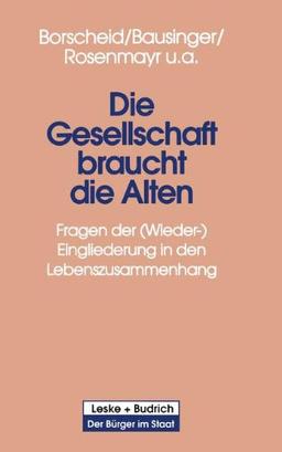 Die Gesellschaft braucht die Alten: Fragen der (Wieder-) Eingliederung in den Lebenszusammenhang (Der Bürger im Staat)