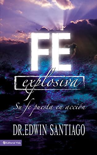 Fe explosiva: Su fe puesta en acción