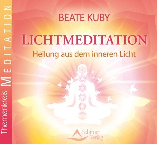 Lichtmeditation -: Heilung aus dem inneren Licht