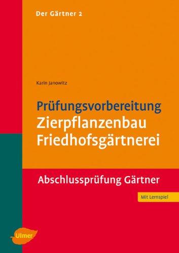 Der Gärtner 2. Prüfungsvorbereitung Zierpflanzenbau, Friedhofsgärtnerei. Abschlussprüfung