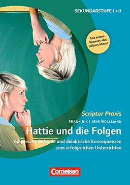 Scriptor Praxis: Hattie und die Folgen: Empirische Befunde und didaktische Konsequenzen zum erfolgreichen Unterrichten