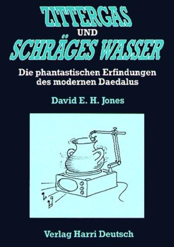 Zittergas und schräges Wasser: Die phantastischen Erfindungen des modernen Daedalus