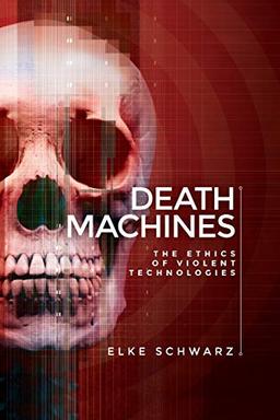 Death machines: The ethics of violent technologies