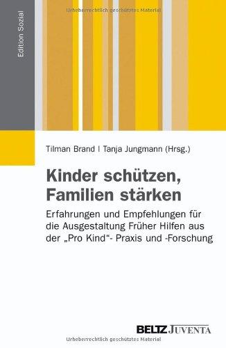 Kinder schützen, Familien stärken: Erfahrungen und Empfehlungen für die Ausgestaltung Früher Hilfen aus der "Pro Kind"-Praxis und -Forschung (Edition Sozial)