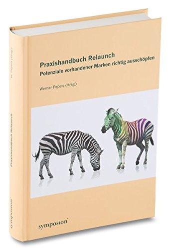 Praxishandbuch Relaunch: Potenziale vorhandener Marken richtig ausschöpfen