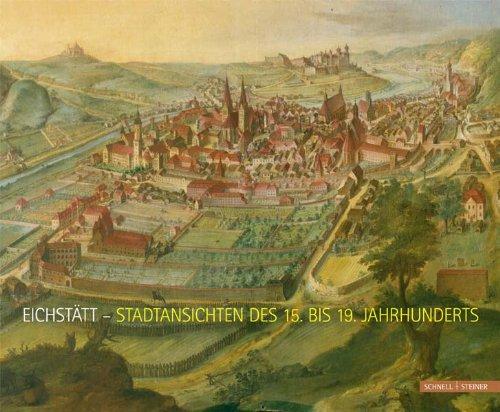 Eichstätt - Stadtansichten des 15. bis 19. Jahrhunderts