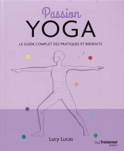 Passion yoga : le guide complet des pratiques et bienfaits