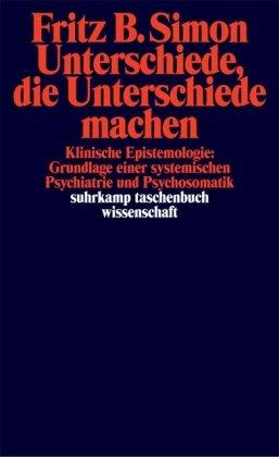 Unterschiede, die Unterschiede machen: Klinische Epistemologie: Grundlage einer systemischen Psychiatrie und Psychosomatik (suhrkamp taschenbuch wissenschaft)