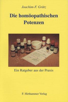 Die Homöopathischen Potenzen: Ein Ratgeber aus der Praxis