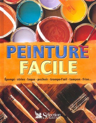 Peinture facile : épongé, stries, laque, pochoir, trompe-l'oeil, tampon, frise...