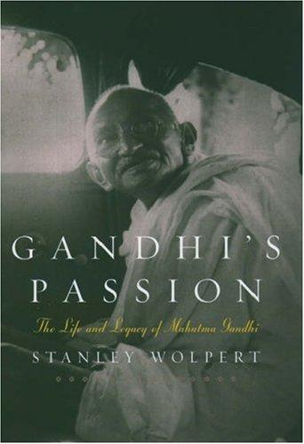 Gandhi's Passion: The Life and Legacy of Mahatma Gandhi